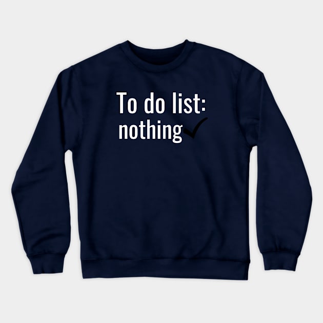 To Do List, Nothing Crewneck Sweatshirt by twentysevendstudio